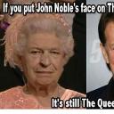 if-you-put-john-nobles-face-on-the-quee.jpg